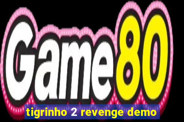 tigrinho 2 revenge demo